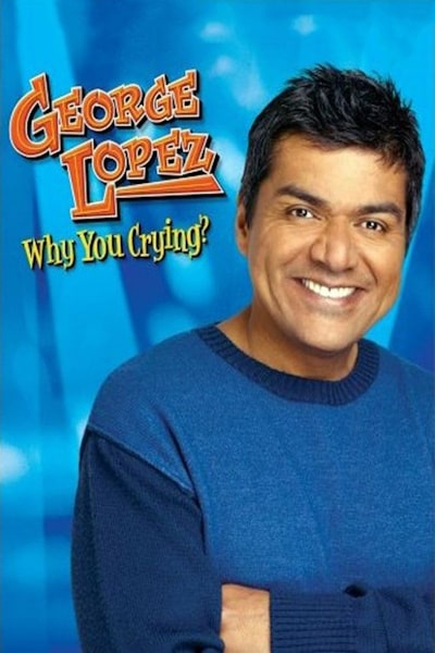 George Lopez: Why You Crying